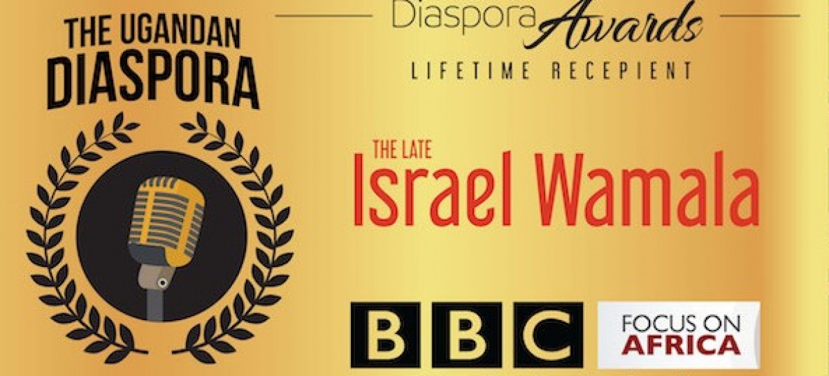 Awards | Remembering The Late Israel Wamala, Founding Editor – BBC Focus on Africa, Uganda Diaspora Lifetime Award Recipient